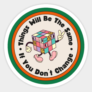 Motivational Sayings "Things Will Be The Same If You Don´t Change" Sticker